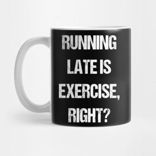 Running late is exercise, right? Mug